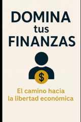 DOMINA TUS FINANZAS: El camino hacia la libertad economica (Spanish Edition) cover image