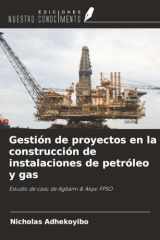 Gestión de proyectos en la construcción de instalaciones de petróleo y gas: Estudio de caso de Agbami & Akpo FPSO (Spanish Edition) cover image