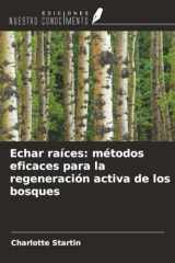 Echar raíces: métodos eficaces para la regeneración activa de los bosques (Spanish Edition) cover image