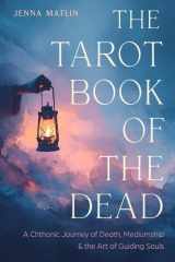 The Tarot Book of the Dead - A Chthonic Journey of Death, Mediumship, and the Art of Guiding Souls cover image