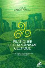 Pratiquer le chamanisme celtique: 27 rituels de guérison ancestraux cover image