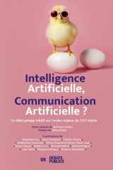 Intelligence artificielle, communication artificielle ?: un décryptage indédit sur l'enjeu majeur du XXIe siècle cover image