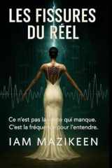 LES FISSURES DU RÉEL: Thriller initiatique sur les secrets de la mémoire, des symboles et des réalités manipulées – Volume 1 (French Edition) cover image