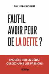 Faut-il avoir peur de la dette ?: enquête sur un débat qui déchaîne les passions cover image