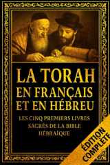 La Torah en Français et en Hébreu – Les Cinq Premiers Livres Sacrés de la Bible Hébraïque : La Genèse de la Création, l’Alliance et la Loi de Moïse, ... de la foi biblique (French Edition) cover image