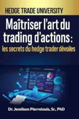 Maîtriser l’art du trading d’actions : les secrets du Hedge Trader dévoilés: Décryptez les secrets du hedge trading pour devenir un trader d’exception sur les marchés boursiers (French Edition) cover image