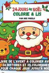 24 Jours de Noël : Colorie et Lis: Un merveilleux livre de l’Avent à colorier avec 24 histoires et 25 coloriages pour chaque jour jusqu’à Noël (French Edition) cover image