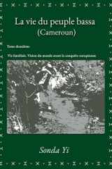 La vie du peuple bassa, Cameroun: vie familiale, vision du monde avant la conquête européenne. Tome 2 cover image