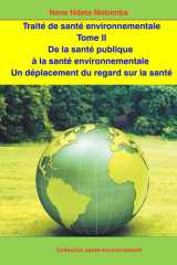 Santé environnementale Tome II: De la santé publique à la santé environnementale Un déplacement du regard sur la santé (French Edition) cover image