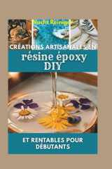 Créations artisanales en résine époxy DIY et rentables pour débutants: Techniques étape par étape, projets faciles et astuces pour lancer votre startup (French Edition) cover image
