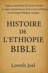 HISTOIRE DE L'ÉTHIOPIE BIBLE:: Sagesse ancienne, Écritures sacrées et pages mystérieuses de la Corne de l'Afrique. Un héritage biblique unique (French Edition) cover image