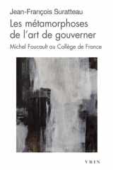 Les métamorphoses de l'art de gouverner: Michel Foucault au Collège de France cover image