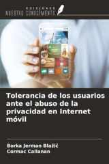 Tolerancia de los usuarios ante el abuso de la privacidad en Internet móvil (Spanish Edition) cover image