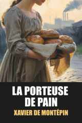 La Porteuse de pain – Édition originale et intégrale de Xavier de Montépin, avec biographie de l’auteur incluse: Grand roman-feuilleton du XIXe ... et rédemption à Paris (French Edition) cover image