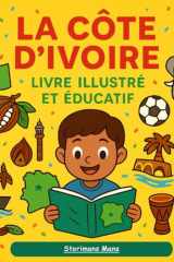 La Côte d'Ivoire - Livre illustré et éducatif: Illustrations colorées et faits fascinants pour les enfants de 7 à 12 ans (French Edition) cover image