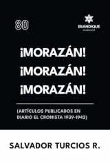 ¡Morazán! ¡Morazán! ¡Morazán! (Artículos Publicados en Diario El Cronista 1939-1942) cover image