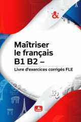 Maîtriser le français B1 B2 – Livre d'exercices corrigés FLE : grammaire, vocabulaire, conjugaison et expression orale niveau intermédiaire (French Edition) cover image