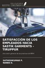 SATISFACCIÓN DE LOS EMPLEADOS HACIA SASTIK GARMENTS -TIRUPPUR: Una visión general de las prácticas de RRHH (Spanish Edition) cover image