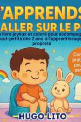 J’apprends à aller sur le pot. Livre joyeux et coloré pour accompagner les tout-petits dès 2 ans à l’apprentissage de la propreté.: Un livre ... avec conseils pratiques pour les parents cover image