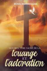 LE CARACTÉRE SACRÉ DE LA Louange ET L’adoration: UN APPEL À RETOURNER À LA VRAIE ADORATION ET À REJETER L’INFLUENCE DU SYNCRÉTISME (French Edition) cover image