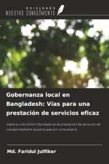 Gobernanza local en Bangladesh: Vías para una prestación de servicios eficaz: Implicar a los Union Parishads en la prestación de servicios de calidad ... participación comunitaria (Spanish Edition) cover image