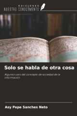 Solo se habla de otra cosa: Algunos usos del concepto de sociedad de la información (Spanish Edition) cover image