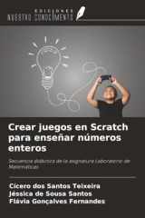 Crear juegos en Scratch para enseñar números enteros: Secuencia didáctica de la asignatura Laboratorio de Matemáticas (Spanish Edition) cover image