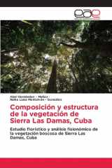 Composición y estructura de la vegetación de Sierra Las Damas, Cuba (Spanish Edition) cover image