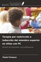 Terapia por restricción e inducción del miembro superior en niños con PC: Duración del tratamiento y sus modificaciones (Spanish Edition) cover image