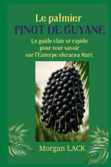 Le palmier PINOT de Guyane: Le guide clair et rapide pour tout savoir sur l’Euterpe oleracea Mart. cover image