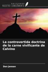 La controvertida doctrina de la carne vivificante de Calvino (Spanish Edition) cover image