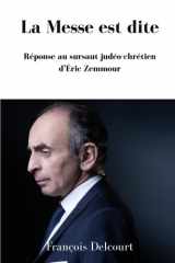 La Messe est dite Réponse au sursaut judéo-chrétien d’Éric Zemmour (French Edition) cover image