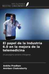 El papel de la Industria 6.0 en la mejora de la telemedicina: Un paradigma sanitario inteligente (Spanish Edition) cover image