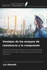 Ventajas de los ensayos de resistencia a la compresión: Importancia del ensayo de resistencia a la compresión en la fabricación de hormigón hidráulico ... construcción de estructuras (Spanish Edition) cover image