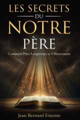 Les Secrets du Notre Père - Comment prier longtemps et efficacement. Grandir Spirituellement dans la méditation biblique - Gagner les combat spirituels cover image