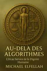 Au-delà des Algorithmes: L’IA au Service de la Dignité Humaine (French Edition) cover image