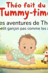 Théo fait du tummy-time: Les aventures de Théo, un petit garçon pas comme les autres (Les aventures the Théo) (French Edition) cover image