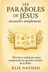 Les Paraboles de Jésus racontées simplement: 25 histoires expliquées pas à pas pour comprendre les grandes vérités de la Bible (French Edition) cover image