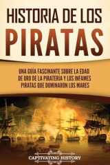 Historia de los piratas Una guía fascinante sobre la Edad de oro de la piratería y los infames piratas que dominaron los mares cover image