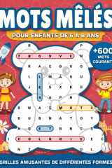 Mots mêlés pour enfants 6 à 8 ans: Jeux de mots cachés, éducatifs et amusants, en formes originales avec plus de 600 mots communs, lecture et ... 6-8 (Livre de jeux: mots cachés pour enfants) cover image