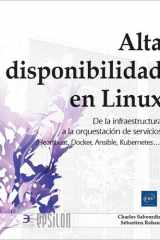 Alta disponibilidad en Linux:: de la infraestructura a la orquestación de servicios (Heartbeat, Docker, Ansible, Kubernetes ) cover image