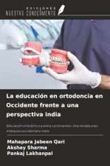 La educación en ortodoncia en Occidente frente a una perspectiva india: Educación ortodóncica entre continentes: Una mirada a los enfoques occidental e indio (Spanish Edition) cover image