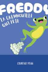 Freddy la Grenouille qui Pète: Un livre d'images hilarant approuvé par les enfants pour les familles, les garçons, les filles et les enfants de tous ... Cadeau parfait pour les anniversaires et Noël cover image