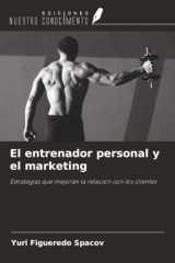 El entrenador personal y el marketing: Estrategias que mejoran la relación con los clientes (Spanish Edition) cover image
