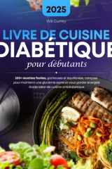 Livre de Cuisine Diabetique pour Débutants: 200+ recettes faciles, goûteuses et équilibrées, conçues pour maintenir une glycémie saine et vous ... de cuisine antidiabétique (French Edition) cover image