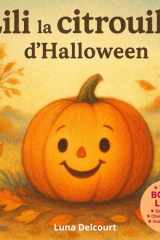 Lili La citrouille d’halloween: Une histoire tendre et lumineuse sur une petite citrouille qui avait peur de faire peur… mais qui va découvrir ... joie, douceur et différence. (French Edition) cover image