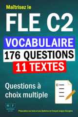 Maîtrisez le FLE C2 : 11 textes, 176 questions à choix multiple de vocabulaire. Préparation aux tests et aux diplômes de français langue étrangère. (French Edition) cover image