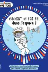 Comment on fait pipi dans l'espace ?: et toutes les questions que tu te poses pour devenir un parfait astronaute ! cover image