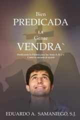 Bien Predicada la Gente Vendra Predicando la Palabra para los Anos A, B, y C Como le encanta al oyente (Spanish Edition) cover image