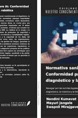 Normativa sanitaria sobre IA: Conformidad para el diagnóstico y la robótica: Navegar por las normas legales, éticas y de seguridad en el diagnóstico, ... telemedicina basados en IA (Spanish Edition) cover image